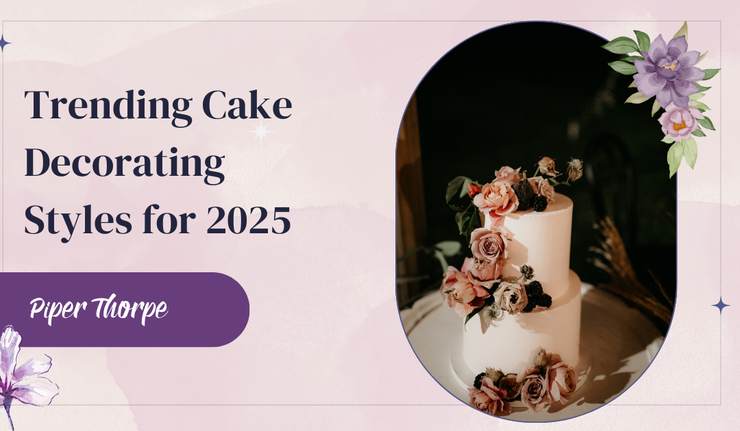 Trending Cake Decorating Styles for 2025