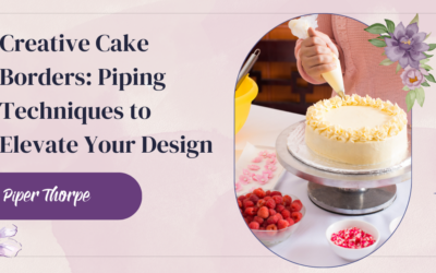 Creative Cake Borders: Piping Techniques to Elevate Your Design