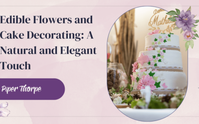 Edible Flowers and Cake Decorating: A Natural and Elegant Touch